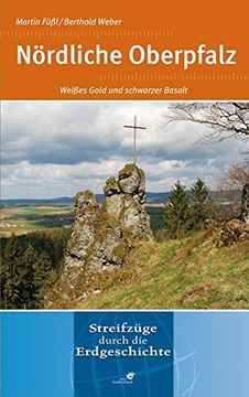 portada Nördliche Oberpfalz: Weißes Gold und Schwarzer Basalt. Streifzüge Durch die Erdgeschichte (en Alemán)