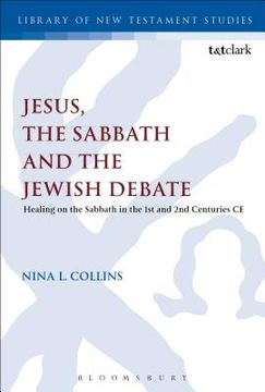 portada jesus, the sabbath, and the jewish debate: healing on the sabbath in the 1st and 2nd century ce (en Inglés)