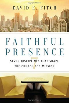 portada Faithful Presence: Seven Disciplines That Shape the Church for Mission (en Inglés)