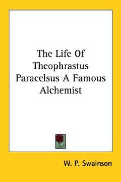 portada the life of theophrastus paracelsus a famous alchemist (in English)