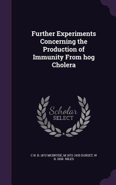 portada Further Experiments Concerning the Production of Immunity From hog Cholera (en Inglés)