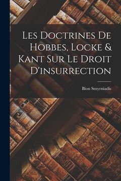 portada Les Doctrines de Hobbes, Locke & Kant Sur Le Droit D'insurrection (en Francés)