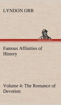 portada famous affinities of history - volume 4 the romance of devotion (en Inglés)