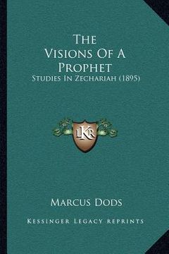 portada the visions of a prophet: studies in zechariah (1895) (en Inglés)