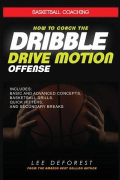 portada Basketball Coaching: How to Coach the Dribble Drive Motion Offense: Includes Basic and Advanced Concepts, Basketball Drills, Quick Hitters, (en Inglés)