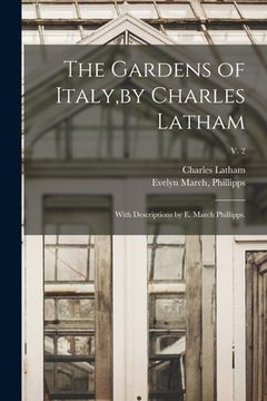 portada The Gardens of Italy, by Charles Latham; With Descriptions by E. March Phillipps.; v. 2 (in English)