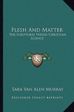 portada flesh and matter: the scriptures versus christian science (en Inglés)