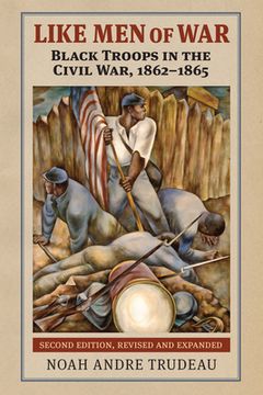 portada Like Men of War: Black Troops in the Civil War, 1862-1865 (en Inglés)