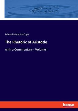 portada The Rhetoric of Aristotle: with a Commentary - Volume I (en Inglés)