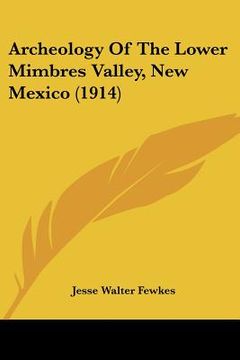 portada archeology of the lower mimbres valley, new mexico (1914) (en Inglés)