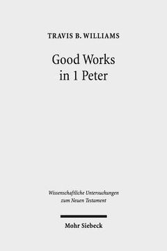 portada Good Works in 1 Peter: Negotiating Social Conflict and Christian Identity in the Greco-Roman World (en Inglés)