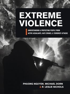 portada Extreme Violence: Understanding and Protecting People from Active Assailants, Hate Crimes, and Terrorist Attacks (en Inglés)