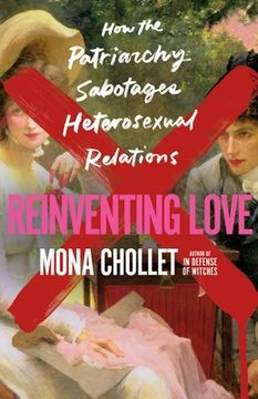 portada Reinventing Love: How the Patriarchy Sabotages Heterosexual Relations (en Inglés)