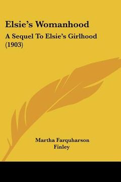 portada elsie's womanhood: a sequel to elsie's girlhood (1903) (en Inglés)