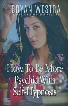 portada How To Be More Psychic With Self-Hypnosis (en Inglés)