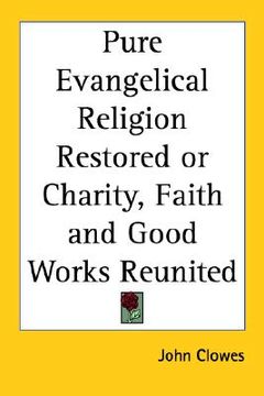 portada pure evangelical religion restored or charity, faith and good works reunited