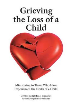 portada Grieving the Loss of a Child: Ministering to Those Who Have Experienced the Death of a Child (en Inglés)