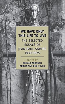 portada We Have Only This Life to Live: The Selected Essays of Jean-Paul Sartre 1939-1975 (New York Review Books Classics) (en Inglés)
