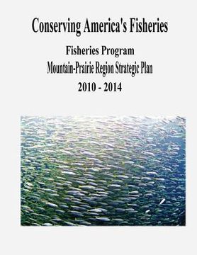 portada Conserving America's Fisheries: Fisheries Program Mountain-Prairie Region Strategic Plan, 2010-2014 (in English)