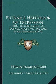 portada putnam's handbook of expression: for the enrichment of conversation, writing and public speaking (1915) (en Inglés)