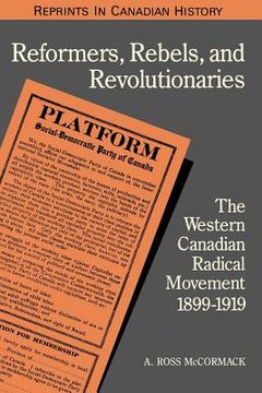 portada reformers, rebels, and revolutionaries: the western canadian radical movement 1899-1919 (in English)