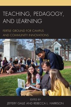 portada Teaching, Pedagogy, and Learning: Fertile Ground for Campus and Community Innovations (en Inglés)