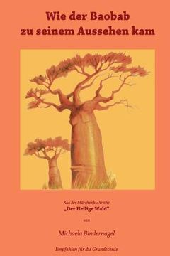 portada Wie der Baobab zu seinem Aussehen kam: Aus der Maerchenbuchreihe Der Heilige Wald Afrikanische Tiermaerchen (en Alemán)