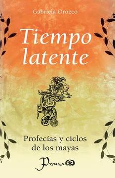 portada Tiempo latente: Profecias y ciclos de los mayas