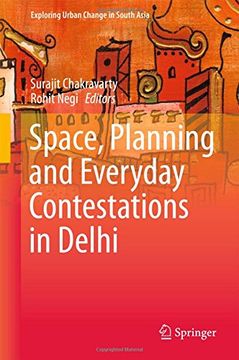 portada Space, Planning and Everyday Contestations in Delhi (Exploring Urban Change in South Asia)