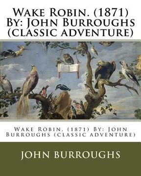 portada Wake Robin. (1871) By: John Burroughs (classic adventure) (en Inglés)