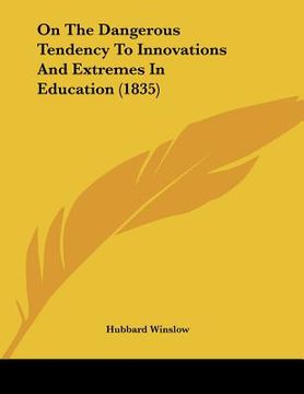 portada on the dangerous tendency to innovations and extremes in education (1835)