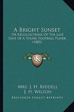 portada a bright sunset: or recollections of the last days of a young football player (1885) (en Inglés)