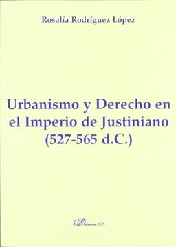 portada Urbanismo y Derecho en el Imperio de Justiniano. 527-565 D. C. (Colección Monografías de Derecho Romano. Sección Administrativo y Fiscal Romano. )