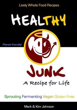 portada Healthy Junk: Lively Whole Food Recipes (en Inglés)