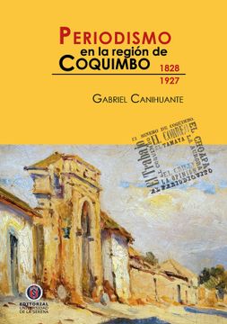 portada Periodismo en la Región de Coquimbo 1828-1927 (in Spanish)