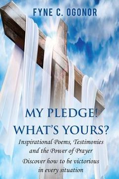 portada My Pledge! What's Yours?: Inspirational Testimonies and The Power of Prayer