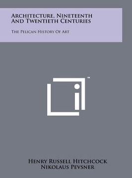 portada architecture, nineteenth and twentieth centuries: the pelican history of art (en Inglés)