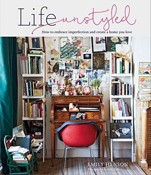 portada Life Unstyled: How to Embrace Imperfection and Create a Home you Love 