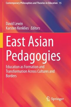 portada East Asian Pedagogies: Education as Formation and Transformation Across Cultures and Borders (en Inglés)