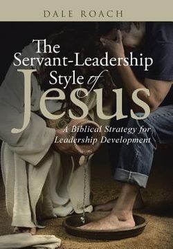 portada The Servant-Leadership Style of Jesus: A Biblical Strategy for Leadership Development (en Inglés)