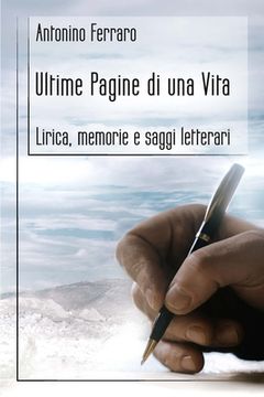 portada Ultime pagine di una vita: Lirica, memorie e saggi letterari (in Italian)
