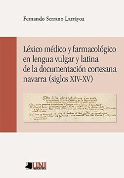 Lexico Medico Y Farmacologico En Lengua Vulgar Y Latina De La Documentacion Cortesana Navarra. Siglos XIV-XV (Universitas (pamiela))