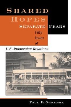 portada shared hopes, seperate fears: fifty years of u.s.-inodnesian relations (en Inglés)