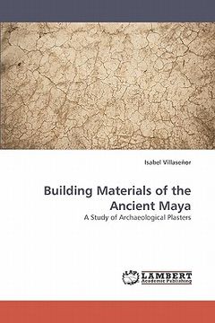 portada building materials of the ancient maya (en Inglés)