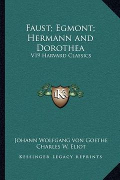 portada faust; egmont; hermann and dorothea: v19 harvard classics (en Inglés)