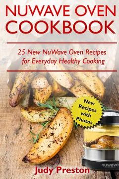 portada NuWave Oven Cookbook: 25 New NuWave Oven Recipes for Everyday Healthy Cooking (en Inglés)