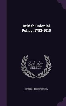 portada British Colonial Policy, 1783-1915 (en Inglés)