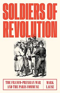 portada Soldiers of Revolution: The Franco-Prussian War and the Paris Commune (en Inglés)