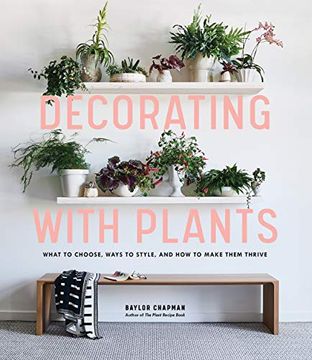 portada Decorating With Plants: What to Choose, Ways to Style, and how to Make Them Thrive (in English)