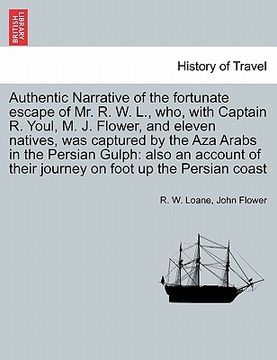 portada authentic narrative of the fortunate escape of mr. r. w. l., who, with captain r. youl, m. j. flower, and eleven natives, was captured by the aza arab (en Inglés)